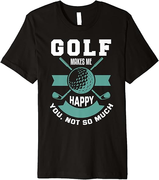 Golf Shirt Funny Golfing Quote Joke Sport Golfer Premium T